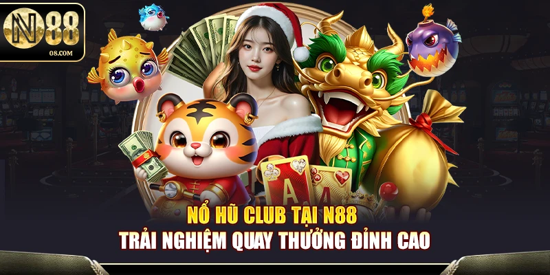 Nổ Hũ Club N88 – Trải Nghiệm Quay Thưởng Đỉnh Cao