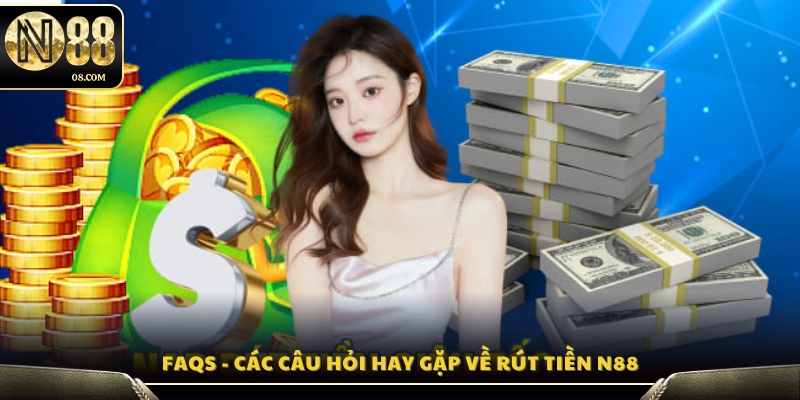 Giải đáp thắc mắc thường gặp khi thực hiện rút tiền N88