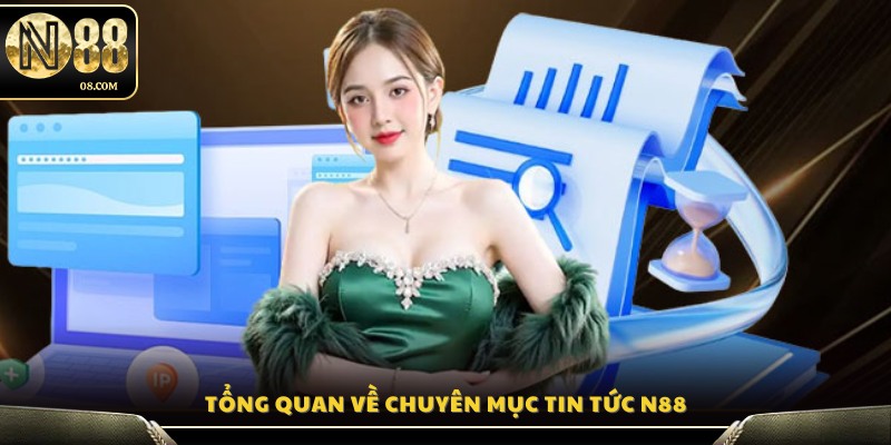 Giới thiệu khái quát về chuyên mục Tin Tức N88
