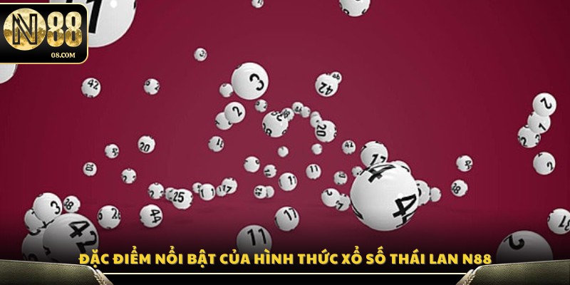 Những yếu tố đặc trưng khiến xổ số Thái Lan N88